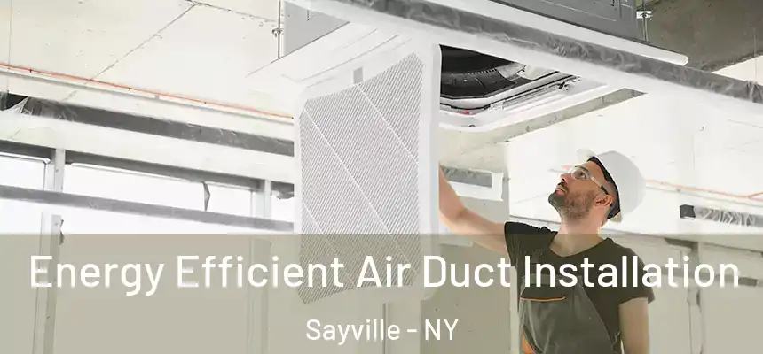  Energy Efficient Air Duct Installation Sayville - NY