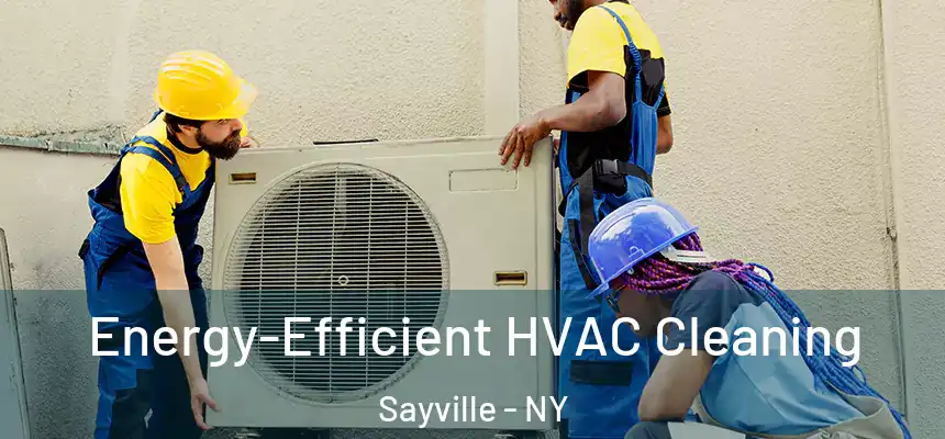 Energy-Efficient HVAC Cleaning Sayville - NY