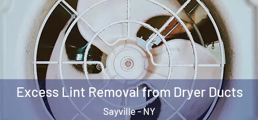  Excess Lint Removal from Dryer Ducts Sayville - NY