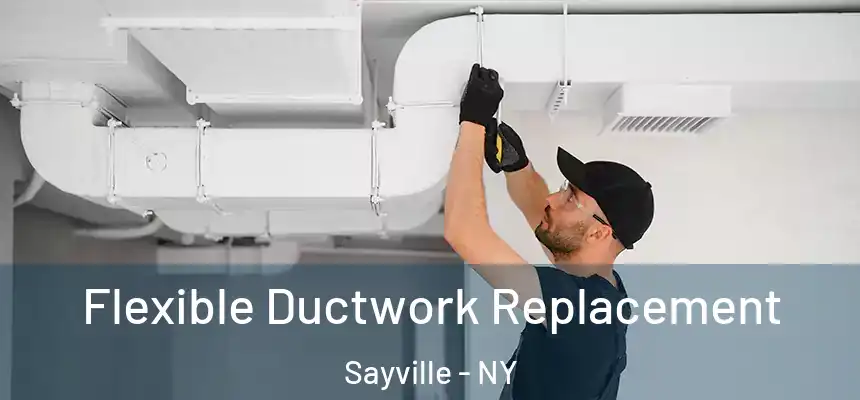 Flexible Ductwork Replacement Sayville - NY