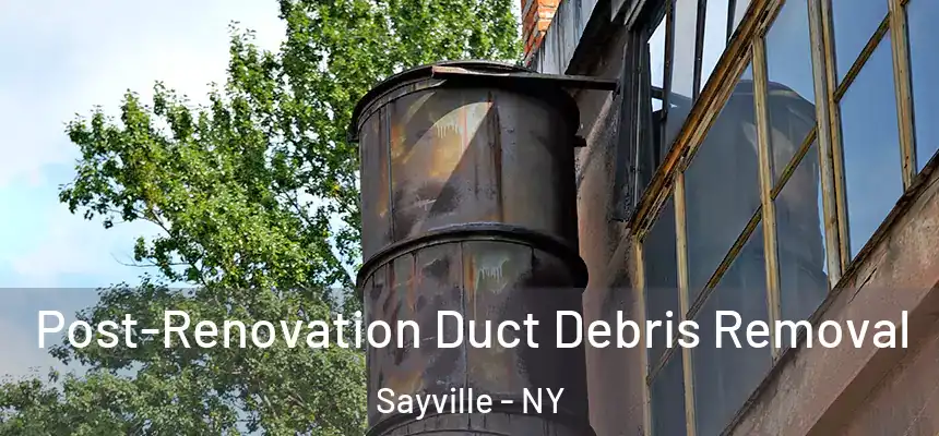  Post-Renovation Duct Debris Removal Sayville - NY