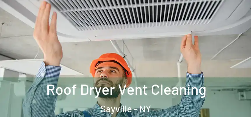Roof Dryer Vent Cleaning Sayville - NY